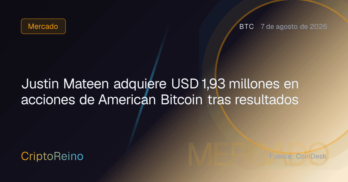 Justin Mateen adquiere USD 1,93 millones en acciones de American Bitcoin tras resultados