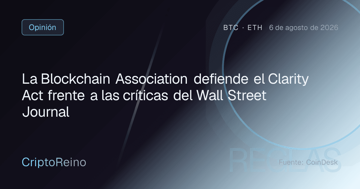 La Blockchain Association defiende el Clarity Act frente a las críticas del Wall Street Journal
