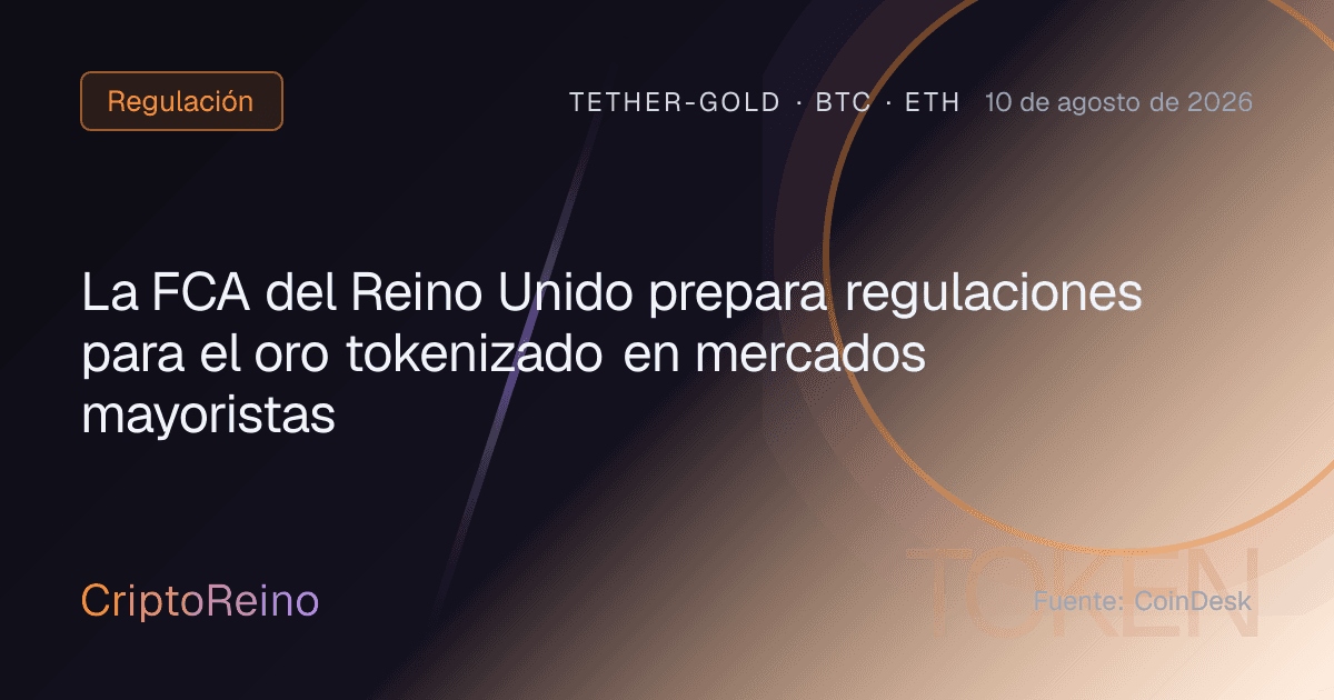 La FCA del Reino Unido prepara regulaciones para el oro tokenizado en mercados mayoristas