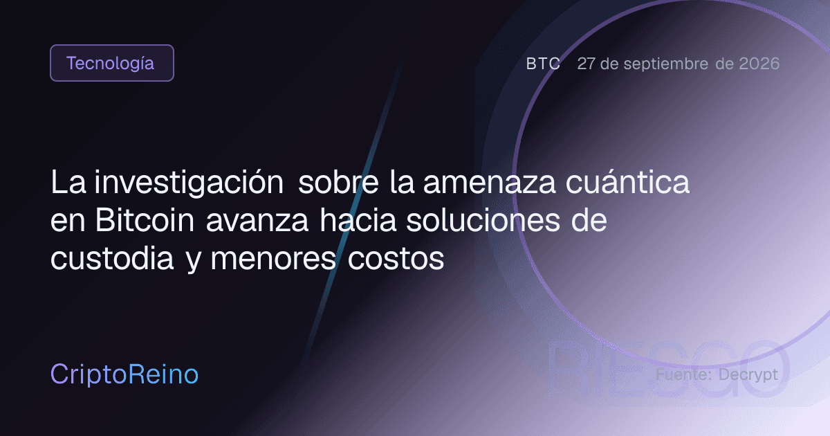 La investigación sobre la amenaza cuántica en Bitcoin avanza hacia soluciones de custodia y menores costos