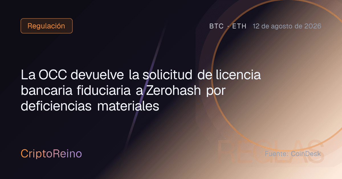 La OCC devuelve la solicitud de licencia bancaria fiduciaria a Zerohash por deficiencias materiales