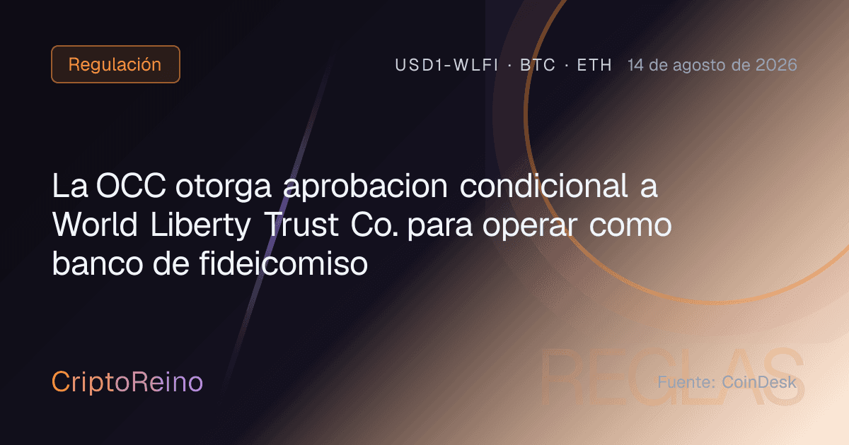 La OCC otorga aprobacion condicional a World Liberty Trust Co. para operar como banco de fideicomiso