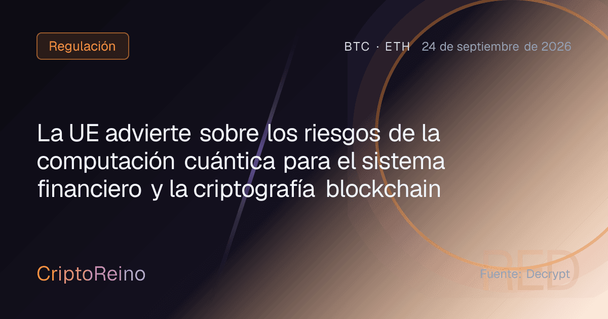 La UE advierte sobre los riesgos de la computación cuántica para el sistema financiero y la criptografía blockchain