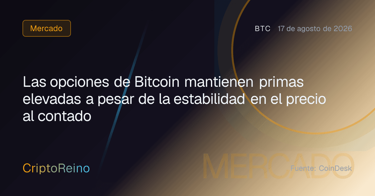Las opciones de Bitcoin mantienen primas elevadas a pesar de la estabilidad en el precio al contado