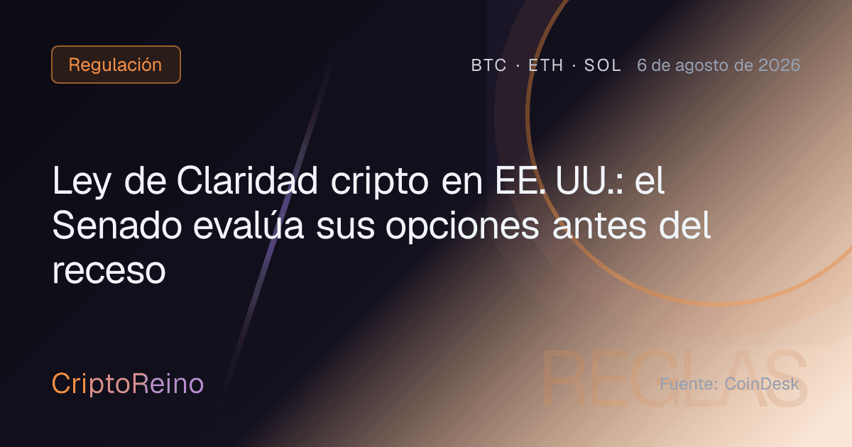 Ley de Claridad cripto en EE. UU.: el Senado evalúa sus opciones antes del receso