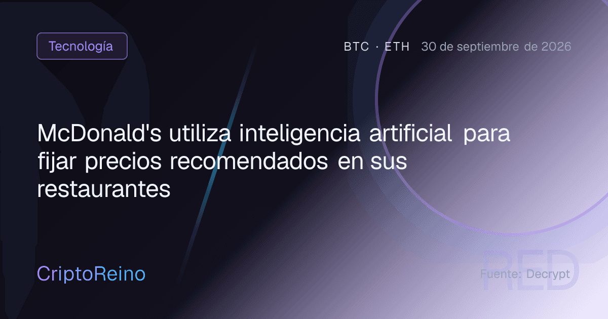 McDonald's utiliza inteligencia artificial para fijar precios recomendados en sus restaurantes