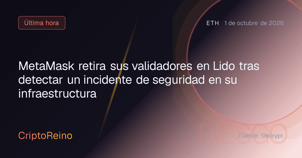 MetaMask retira sus validadores en Lido tras detectar un incidente de seguridad en su infraestructura