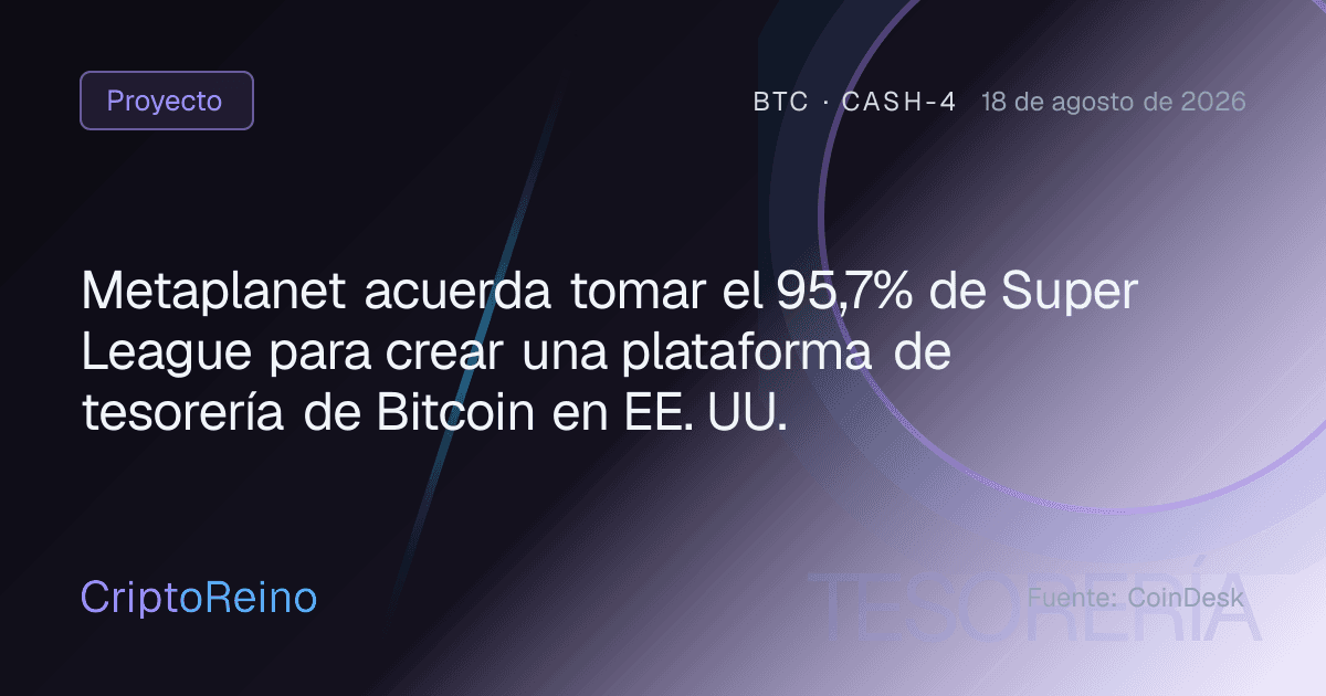 Metaplanet acuerda tomar el 95,7% de Super League para crear una plataforma de tesorería de Bitcoin en EE. UU.