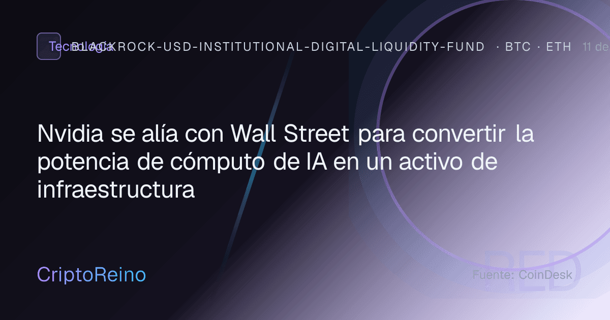 Nvidia se alía con Wall Street para convertir la potencia de cómputo de IA en un activo de infraestructura