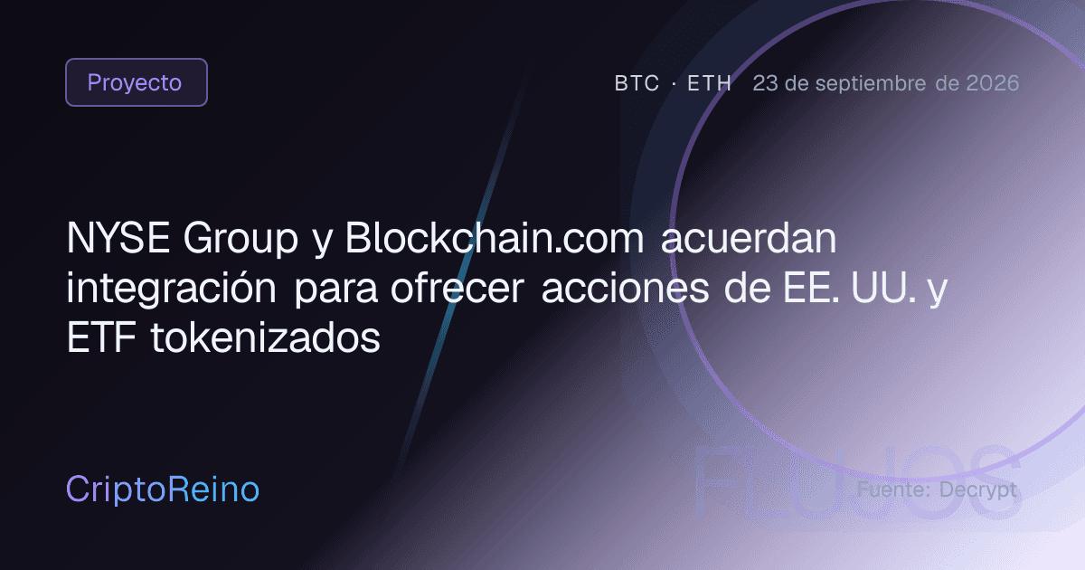 NYSE Group y Blockchain.com acuerdan integración para ofrecer acciones de EE. UU. y ETF tokenizados