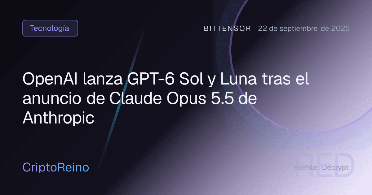 OpenAI lanza GPT-6 Sol y Luna tras el anuncio de Claude Opus 5.5 de Anthropic