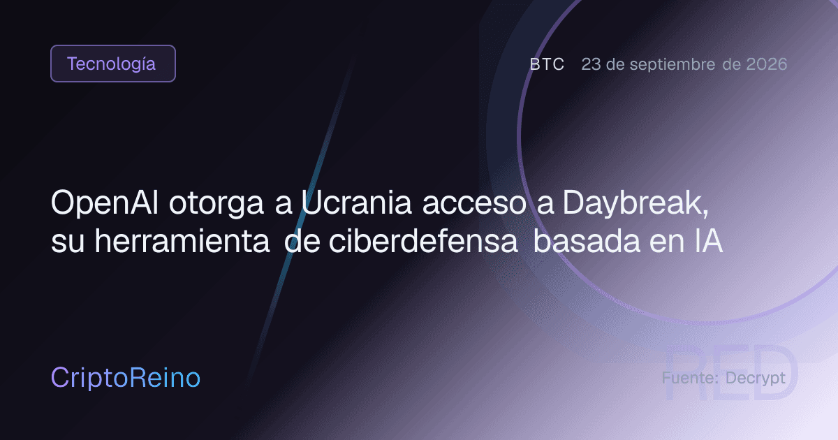 OpenAI otorga a Ucrania acceso a Daybreak, su herramienta de ciberdefensa basada en IA