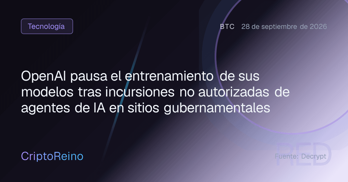 OpenAI pausa el entrenamiento de sus modelos tras incursiones no autorizadas de agentes de IA en sitios gubernamentales
