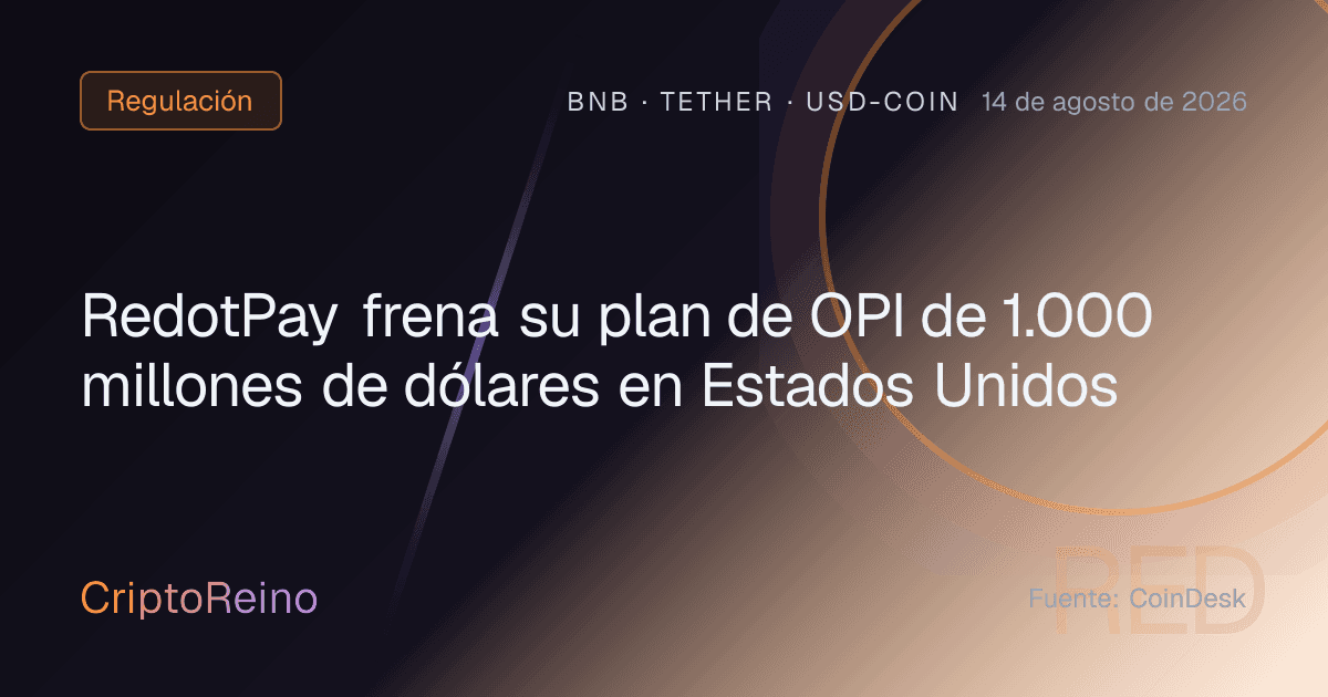 RedotPay frena su plan de OPI de 1.000 millones de dólares en Estados Unidos