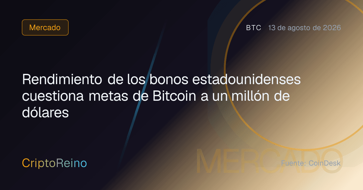 Rendimiento de los bonos estadounidenses cuestiona metas de Bitcoin a un millón de dólares