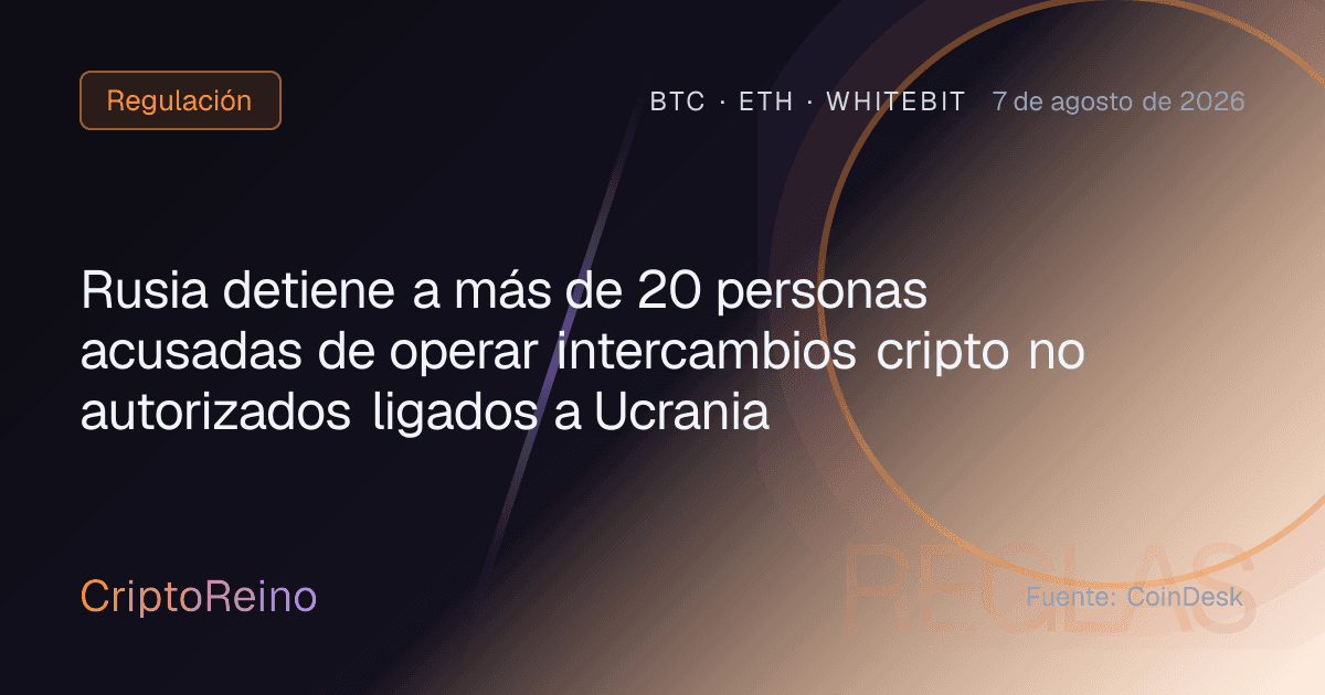 Rusia detiene a más de 20 personas acusadas de operar intercambios cripto no autorizados ligados a Ucrania