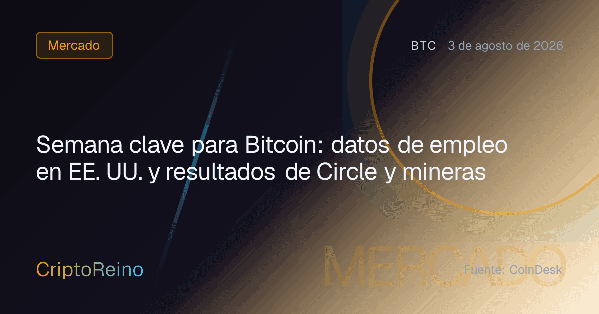 Semana clave para Bitcoin: datos de empleo en EE. UU. y resultados de Circle y mineras