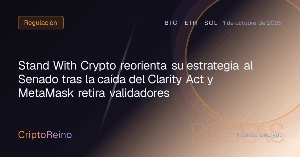 Stand With Crypto reorienta su estrategia al Senado tras la caída del Clarity Act y MetaMask retira validadores