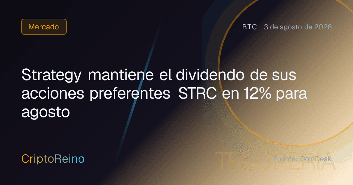 Strategy mantiene el dividendo de sus acciones preferentes STRC en 12% para agosto