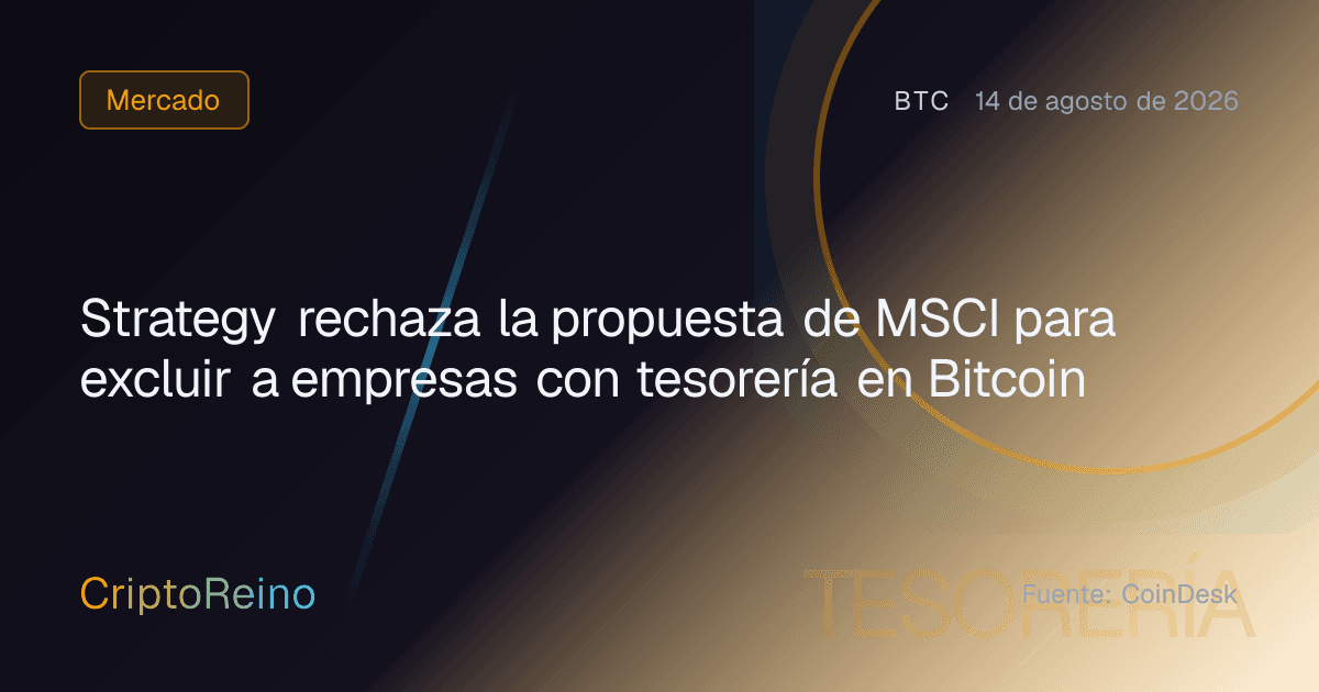 Strategy rechaza la propuesta de MSCI para excluir a empresas con tesorería en Bitcoin