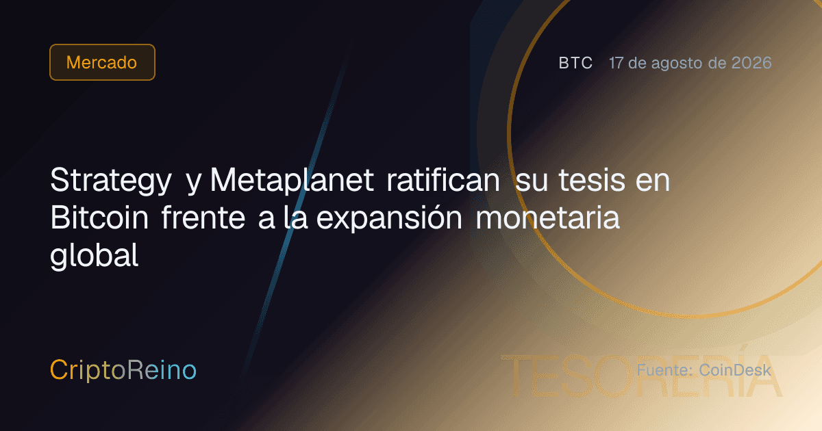 Strategy y Metaplanet ratifican su tesis en Bitcoin frente a la expansión monetaria global