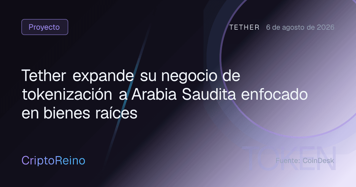 Tether expande su negocio de tokenización a Arabia Saudita enfocado en bienes raíces