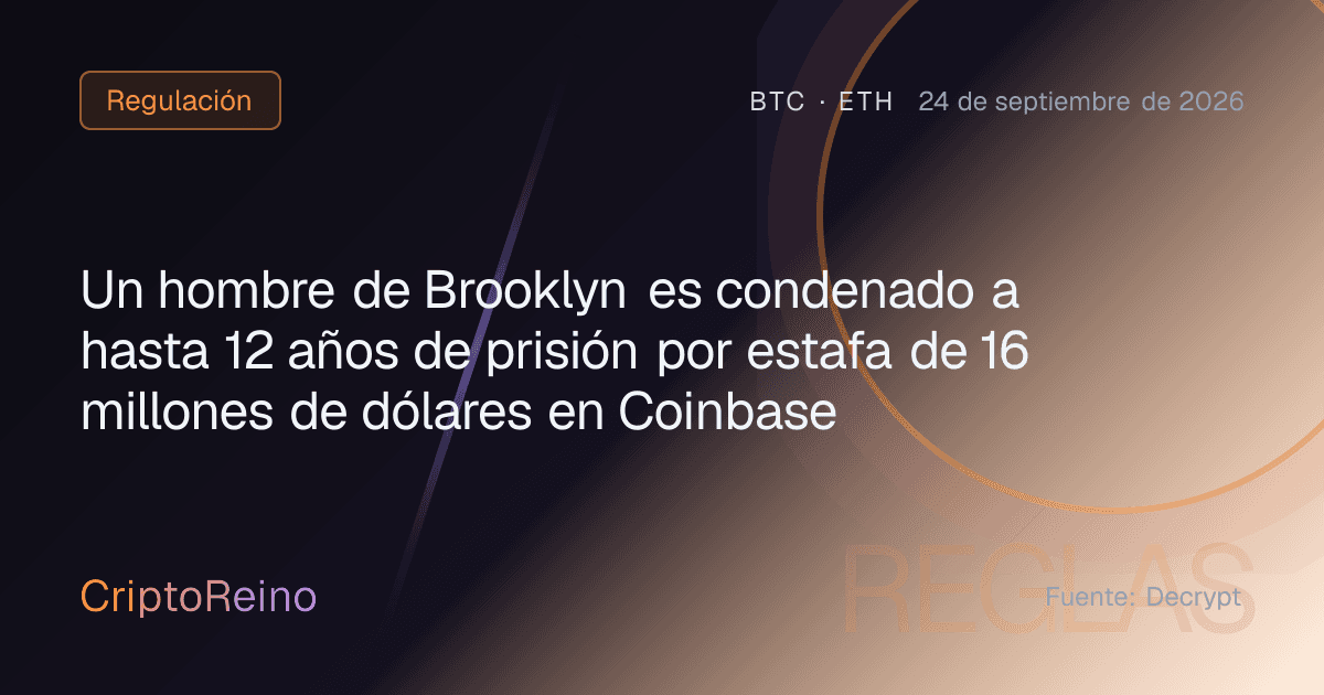 Un hombre de Brooklyn es condenado a hasta 12 años de prisión por estafa de 16 millones de dólares en Coinbase