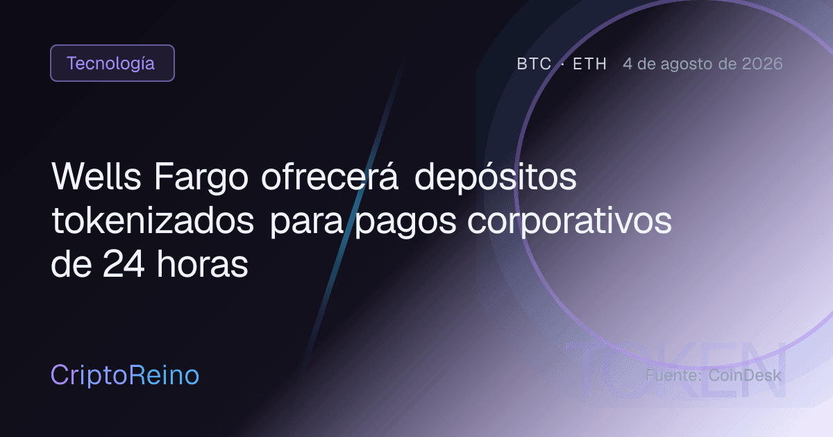 Wells Fargo ofrecerá depósitos tokenizados para pagos corporativos de 24 horas