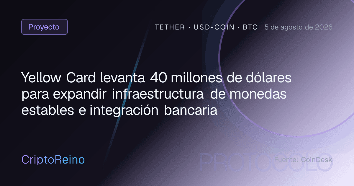 Yellow Card levanta 40 millones de dólares para expandir infraestructura de monedas estables e integración bancaria